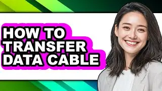 How to Transfer Data Cable - Easy Guide