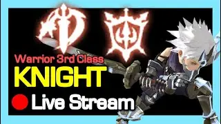 [Live DN KR]  Play “Knight “ (Warrior 3rd  class) - GrandMaster & MysticKnight
