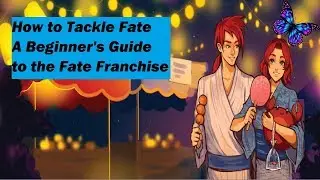 How to Tackle Fate: A Beginner's Guide to the Fate Franchise