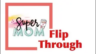 Super Mom Flip Through