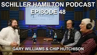 Schiller & Hamilton Podcast Ep 48 |Gary Williams & Chip Hutchison