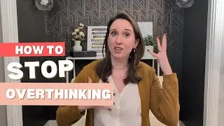 How to Stop OVERTHINKING and Get Out of a Thought Spiral