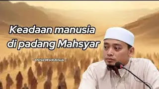 Keadaan manusia di padang Mahsyar || Ustaz Wadi Anuar