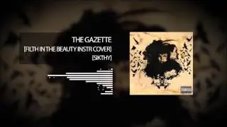 THE GAZETTE -[FILTH IN THE BEAUTY INSTRUMENTAL COVER]