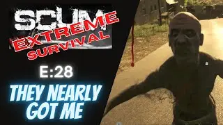 SCUM Extreme Survival E:28 - They Nearly Got Me