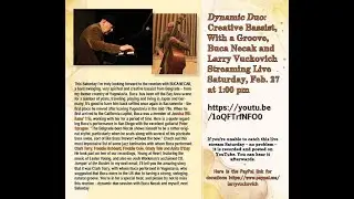 Dynamic Duo: Magnificent Basist Buca Necak with Larry Vuckovich 2/27 at 1PM PST