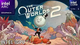 The Outer Worlds 2: Intel Core Ultra 5 125H | Intel Arc IGPU