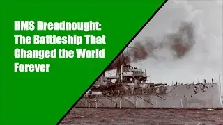 HMS Dreadnought: The Battleship That Changed the World Forever