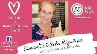 LRP Love & Better Customer Care. doTERRA Biz Tips with Blue Diamond Wellness Advocate Lisa Zimmer.