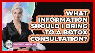 What Information Should I Bring To A Botox Consultation?