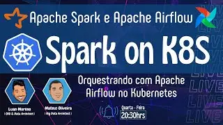 Apache Spark [Spark-on-K8S] e Orquestração com Apache Airflow no Kubernetes