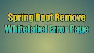 42.Spring Boot Remove Whitelabel Error Page