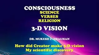 3-D VISION - DISCOVERY OF BEAUTIFUL INTELLIGENT DESIGN CREATOR & GOD CONSCIOUSNESS