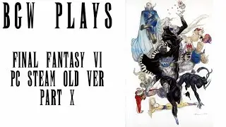 BGW Plays: Final Fantasy VI (Steam 2015 Old ver) Part 10