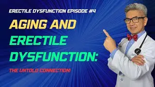 Why Does Age Bring Along Erectile Dysfunction? A Sexual Health Doc Explains - ED Episode #4