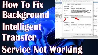 Background Intelligent Transfer Service stopped & Not Working In Windows 11 - How To Fix