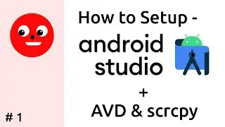 How to setup Android Studio, AVD and Bonus Tips (adb & scrcpy)