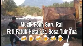 Muzik Foun Suru Rai Foti Fatuk Hetan $1 Sosa Tuir Tua🍺🍻