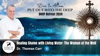 Healing Shame with Living Water : Woman at the Well || Dr. Thomas Carr
