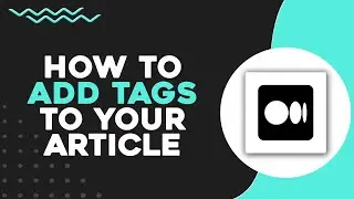 How To Add Tags to Your Medium Article (Quick Tutorial)