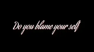Do you blame yourself  text