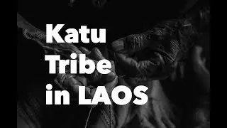 Laos: Katu Tribe