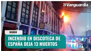 🔴 INCENDIO en discoteca de Espa&ntilde;a deja 13 MUERTOS | Vanguardia