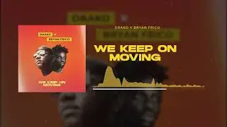 We Keep on moving ft Bryan Frico