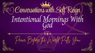 Soft Reign Reflections: Peace Before Pressure | My Journey to Waking Up With God First