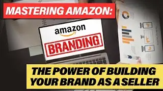 Unveiling the Power of Branding for Amazon Sellers: Your Path to Success!