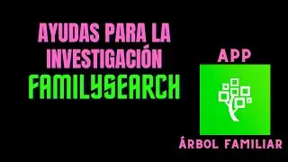 Ayuda con la investigaci&oacute;n en FamilySearch   APP