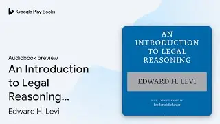 An Introduction to Legal Reasoning: Second&hellip; by Edward H. Levi &middot; Audiobook preview