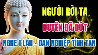 Người Bỏ Ta Để Yêu Người Khác – Hiểu Nhân Duyên – Oan Nghiệp Tình Tự Tan