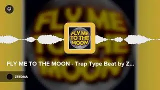 FLY ME TO THE MOON - Trap Type Beat by ZEEDNA