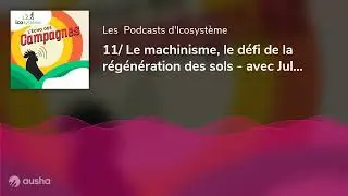 11/ Le machinisme, le défi de la régénération des sols - avec Julien Hérault, expert en machinisme