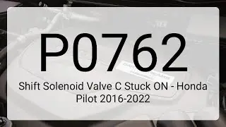 DTC P0762 Shift Solenoid Valve C Stuck ON - Honda Pilot 2016-2022