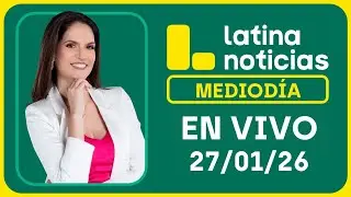 LATINA NOTICIAS MEDIODÍA - MARTES 27 DE ENERO DE 2026