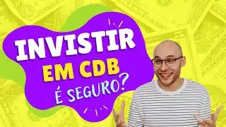 CDB: O Que &eacute;, Como Funciona e Se &Eacute; Seguro