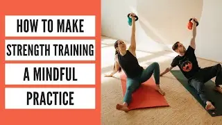 How to Make Strength Training a Mindful Practice (Strength for Yoga)