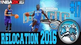 NBA 2K16 ORLANDO MAGIC MY GM MODE EP.17 - 2016 RELOCATION!!!