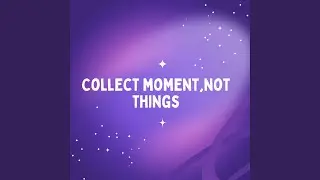 collect moment, not things