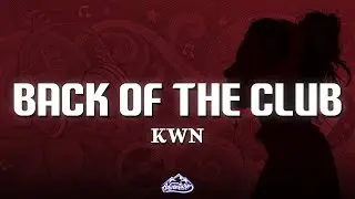 kwn - back of the club (Lyrics)