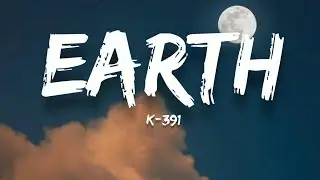 K-391 - Earth (Lyrics)