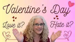 Valentine's Day...Love It or Hate It???