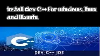 Install Dev C++ | download dev c++ for  windows,linux,ubuntu