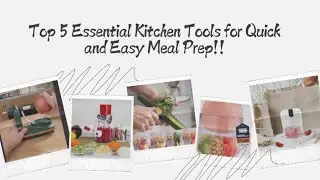 Top 5 Essential Kitchen Tools for Quick and Easy Meal Prep | Kitchen Must Haves
