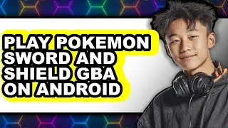 How to Play Pok&eacute;mon Sword and Shield GBA on Android - Full Guide