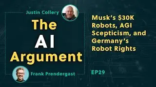 Musk&rsquo;s $30K Robots, AGI Scepticism, and Germany&rsquo;s Robot Rights: The AI Argument EP29