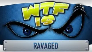 ► WTF Is... - Ravaged ?