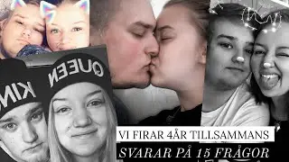 Vi firar 4&aring;r tillsammans | Svarar p&aring; 15 fr&aring;gor